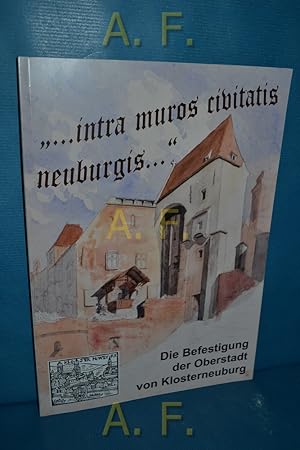 Seller image for intra muros civitatis neuburgis .". Die Befestigung der Oberstadt von Klosterneuburg. for sale by Antiquarische Fundgrube e.U.