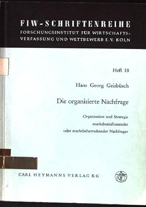 Die organisierte Nachfrage. Organisation und Strategie marktbeeinflussender oder marktbeherrschen...