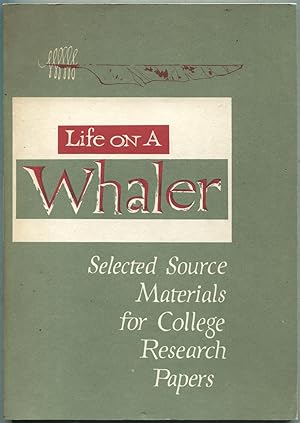 Seller image for Life on a Whaler: Selected Source Materials for College Research Papers for sale by Between the Covers-Rare Books, Inc. ABAA