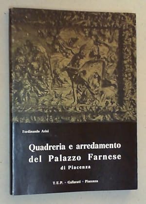 Bild des Verkufers fr Quadreria e arredamento del Palazzo Farnese di Piacenza. zum Verkauf von Antiquariat Sander