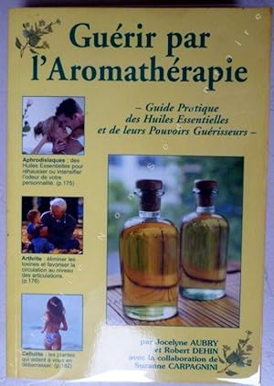 Image du vendeur pour Gurir par l'Aromathrapie Guide pratique des huiles essentielles et de leur pouvoir gurisseurs mis en vente par ARTLINK