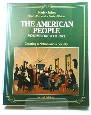Seller image for The American People: Creating a Nation and a Society, Volume 1: To 1877 for sale by PsychoBabel & Skoob Books