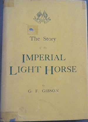 The Story of the Imperial Light Horse in the South African War 1899-1902