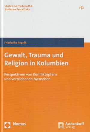 Gewalt, Trauma und Religion in Kolumbien: Perspektiven von Konfliktopfern und vertriebenen Mensch...