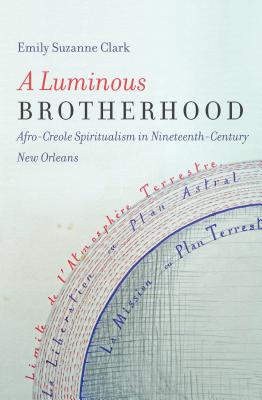 Seller image for A Luminous Brotherhood: Afro-Creole Spiritualism in Nineteenth-Century New Orleans (Paperback or Softback) for sale by BargainBookStores