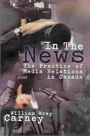 Seller image for In the News: the Practice of Media Relations in Canada for sale by Riverwash Books (IOBA)