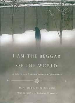 Bild des Verkufers fr I am the Beggar of the World: Landays From Contemporary Afghanistan. zum Verkauf von Wittenborn Art Books