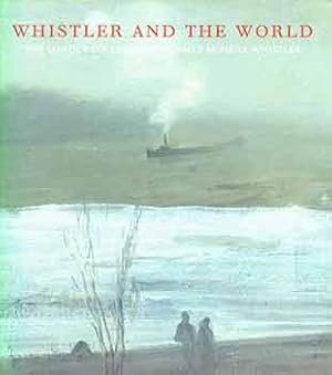 Imagen del vendedor de Whistler and the World: The Lunder Collection of James McNeill Whistler. a la venta por Wittenborn Art Books