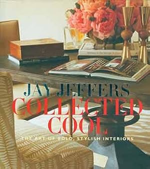 Jay Jeffers: Collected Cool: The Art of Bold, Stylish Interiors. First edition. Signed by author.