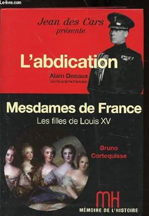 Bild des Verkufers fr L'ABDICATION - MESDAMES DE FRANCE - LES FILLES DE LOUIS XV zum Verkauf von Le-Livre