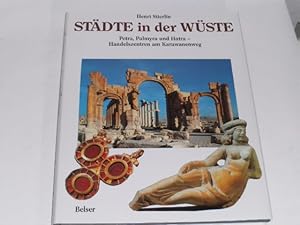 Städte in der Wüste. Petra, Palmyra u. Hatra - Handelszentren am Karawanenweg