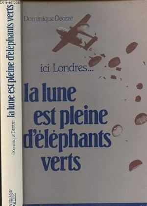 Image du vendeur pour LA LUNE EST PLEINE D ELEPHANTS VERTS - HISTOIRE DES MESSAGES DE RADIO-LONDRES A LA RESISTANCE FRANCAISE (1942-1944) mis en vente par Le-Livre