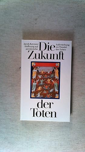 Bild des Verkufers fr Die Zukunft der Toten : Hoffnung auf persnliche Auferstehung im Wandel der Zeiten. zum Verkauf von ANTIQUARIAT Franke BRUDDENBOOKS