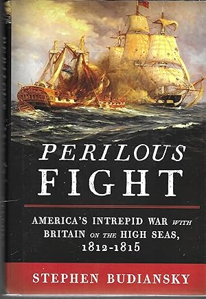 Bild des Verkufers fr Perilous Fight: America's Intrepid War with Britain on the High Seas, 1812-1815 zum Verkauf von GLENN DAVID BOOKS