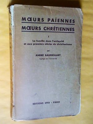 Image du vendeur pour Moeurs paiennes, moeurs chrtiennes. Premire srie. La famille dans l'antiquit paienne et aux premiers sicles du christianisme mis en vente par Claudine Bouvier