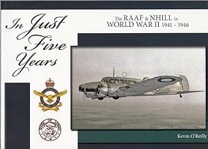 Bild des Verkufers fr In Just Five Years. The RAAF & Nhill in World War II 1941-1946. zum Verkauf von Time Booksellers