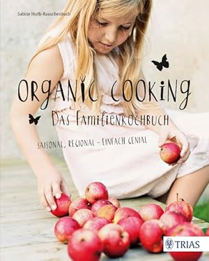 Bild des Verkufers fr Organic Cooking - Das Familienkochbuch Saisonal, regional - einfach genial zum Verkauf von primatexxt Buchversand