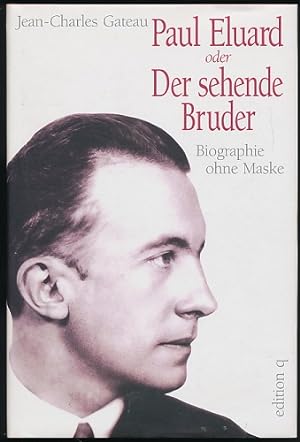 Paul Eluard oder Der sehende Bruder. Biographie ohne Maske. Aus dem Franz. von Roswitha Litzke. M...
