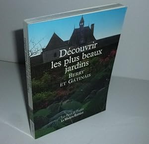 Découvrir les plus beaux jardins. Berry et Gâtinais Les parcs de France. La maison Rustique. 1996.