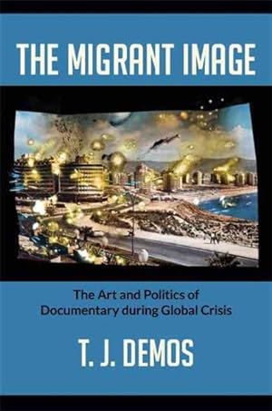 Image du vendeur pour Migrant Image : The Art and Politics of Documentary During Global Crisis mis en vente par GreatBookPrices