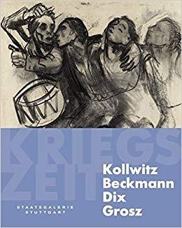 Kollwitz, Beckmann, Dix, Grosz Kriegszeit