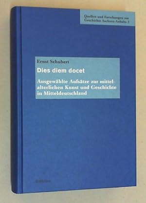 Dies diem docet. Ausgewählte Aufsätze zur mittelalterlichen Kunst und Geschichte in Mitteldeutsch...
