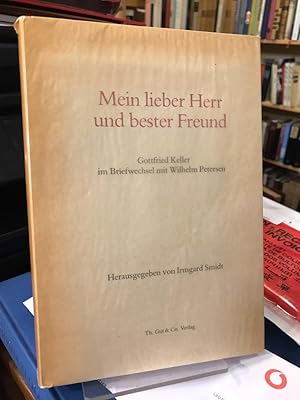 Mein lieber Herr und bester Freund. Gottfried Keller im Briefwechsel mit Wilhelm Petersen. Heraus...
