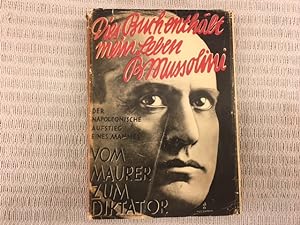 Mussolini. Lebensgeschichte nach autobiographischen Unterlagen. Der napoleonische Aufstieg eines ...