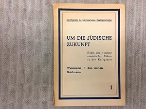 Um die Jüdische Zukunft. Reden und Aufsätze zionistischer Führer in der Kriegszeit