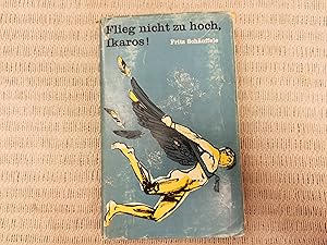 Seller image for Flieg nicht zu hoch, Ikaros! Eine abenteuerliche Geschichte aus der Bltezeit Kretas for sale by Genossenschaft Poete-Nscht