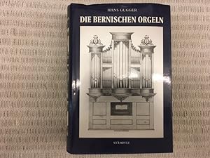 Imagen del vendedor de Die bernischen Orgeln. Die Wiedereinfhrung der Orgel in den reformierten Kirchen des Kantons Bern bis 1900 a la venta por Genossenschaft Poete-Nscht