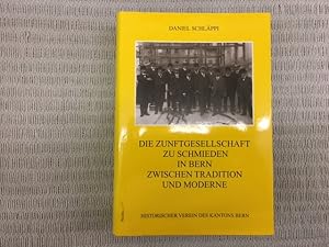 Die Zunftgesellschaft zu Schmieden in Bern zwischen Tradition und Moderne. Sozial-, Struktur- und...