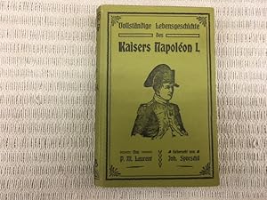 Vollständige Lebensgeschichte des Kaisers Napoleon I. Aus dem Französischen übersetzt von Joh. Sp...