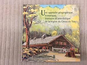 Bild des Verkufers fr Une Approche Gographique, Historique, Littraire et Anecdotique de la Rgion du Creux du Van zum Verkauf von Genossenschaft Poete-Nscht