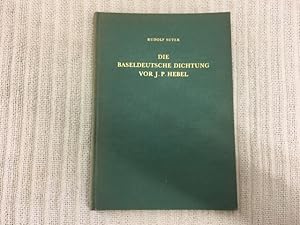 Die Baseldeutsche Dichtung vor J. P. Hebel. Basler Mundart und Mundartforschung im 17. und 18. Ja...