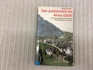 Der Justizmord an Anna Göldi. Neue Recherchen zum letzten Hexenprozess in Europa. 2. Auflage