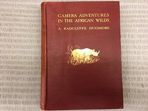 Camera Adventures in the African Wilds. Being an Account of a Four Months' Expedition in British ...
