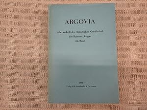Argovia. Jahresschrift der Historischen Gesellschaft des Kantons Aargau. Enthält: Beiträge zur Ve...