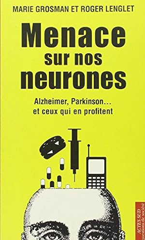 Image du vendeur pour Menace sur nos neurones - Alzheimer Parkinson. et ceux qui en profitent mis en vente par librairie philippe arnaiz