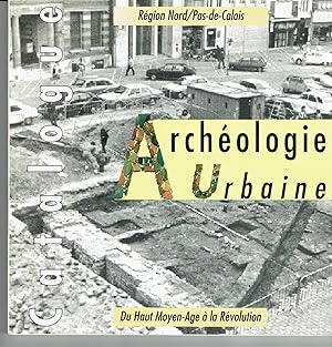 Archéologie Urbaine dans le Nord - Pas-de-Calais. Du Haut Moyen-Age à la Révolution.