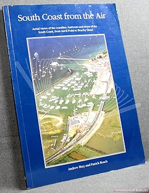 Imagen del vendedor de South Coast from the Air: Aerial Views of the Coastline, Harbours and Rivers of the South Coast from Anvil Point to Beachy Head a la venta por BookLovers of Bath