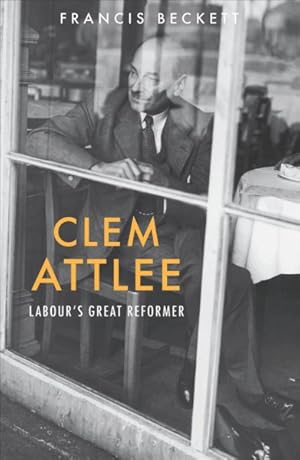 Seller image for Clem Attlee : Labour's Great Reformer for sale by GreatBookPrices