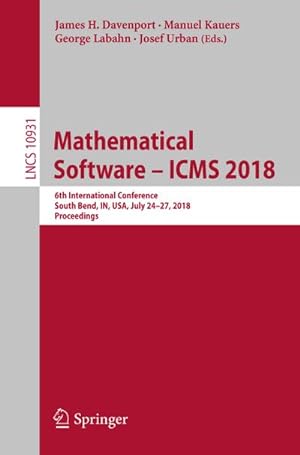 Bild des Verkufers fr Mathematical Software  ICMS 2018 : 6th International Conference, South Bend, IN, USA, July 24-27, 2018, Proceedings zum Verkauf von AHA-BUCH GmbH