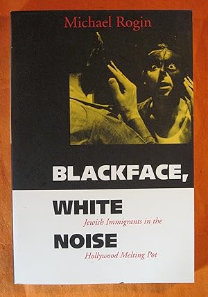 Blackface, White Noise: Jewish Immigrants in the Hollywood Melting Pot