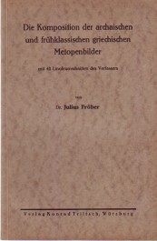 Die Komposition der archaischen und frühklassischen griechischen Metopenbilder. Mit 42 Linoleumsc...