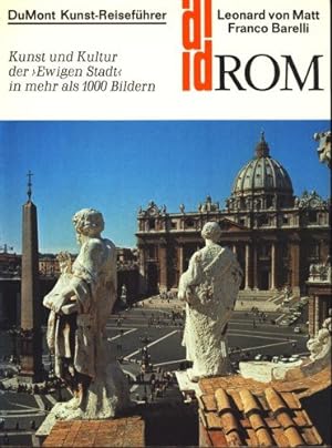 Rom : Kunst u. Kultur d. "Ewigen Stadt" in mehr als 1000 Bildern. Leonard von Matt; Franco Barell...