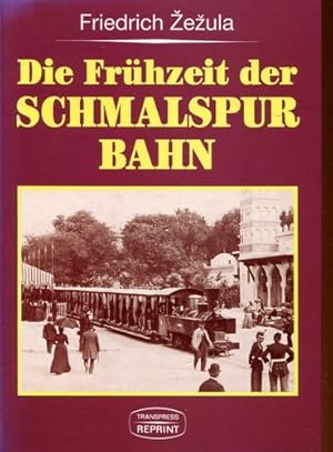 Die Frühzeit der Schmalspurbahn. Friedrich Å½eÅ¾ula