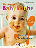 Die gesunde Babyküche : für das 1. Lebensjahr / Kordula Werner