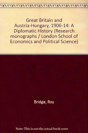 Seller image for Great Britain and Austria-Hungary, 1906-14: A Diplomatic History (Research monographs/London School of Economics and Political Science) for sale by Devils in the Detail Ltd