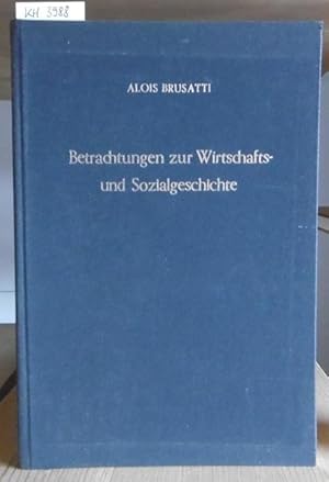 Seller image for Betrachtungen zur Wirtschafts- und Sozialgeschichte. Ausgewhlte Schriften von Alois Brusatti aus Anlass seines 60. Geburtstages. for sale by Versandantiquariat Trffelschwein